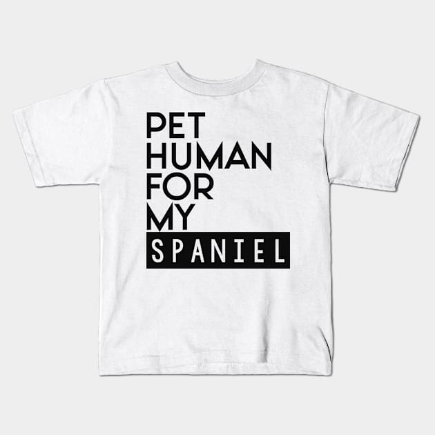 Pet human for my Spaniel . Perfect present for mother dad friend him or her Kids T-Shirt by SerenityByAlex